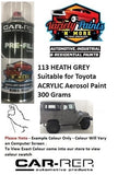 113 HEATH GREY  Suitable for Toyota ACRYLIC Aerosol Paint 300 Grams