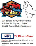 218 Eclipse Black/Attitude Black Suitable for Toyota 2K DIRECT GLOSS Aerosol Paint 300 Grams