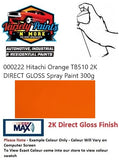 000222 Hitachi Orange TB510 2K DIRECT GLOSS Spray Paint 300g