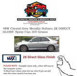 48W Crystal Grey Metallic Subaru 2K DIRECT GLOSS  Spray Can 300 Grams