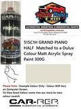515C1H GRAND PIANO HALF  Matched to a Dulux Colour Matt Acrylic Spray Paint 300G