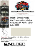 515C1H GRAND PIANO HALF  Matched to a Dulux Colour SATIN Acrylic Spray Paint 300G