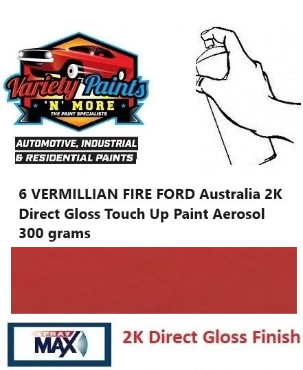 6 VERMILLIAN FIRE FORD Australia 2K Direct Gloss Touch Up Paint Aerosol 300 grams