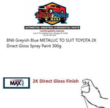 8N6 Greyish Blue METALLIC TO SUIT TOYOTA 2K Direct Gloss Spray Paint 300g