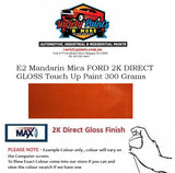 E2 Mandarin Mica FORD 2K DIRECT GLOSS Touch Up Paint 300 Grams