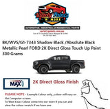 BK/WVS/G1-7343 Shadow Black /Absolute Black Metallic Pearl FORD 2K Direct Gloss Touch Up Paint 300 Grams