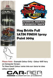 Hog Bristle Full SATIN FINISH Spray Paint 300g
