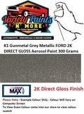 K1 Gunmetal Grey Metallic FORD 2K DIRECT GLOSS Aerosol Paint 300 Grams
