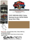 S13E7 GRECIAN GOLD  Dulux Matched Acrylic SATIN FINISH Spray Paint 300g