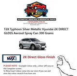 T2X Typhoon Silver Metallic Hyundai 2K DIRECT GLOSS Aerosol Spray Can 300 Grams