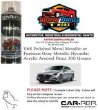 V6S Polished Metal Metallic or Parisian Gray Metallic Hyundai ACRYLIC Aerosol Paint 300 Grams