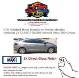 V7S Polished Metal Metallic or Pewter Metallic Hyundai 2K DIRECT GLOSS Aerosol Paint 300 Grams