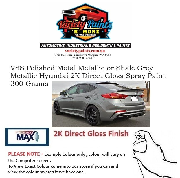 V8S Polished Metal Metallic or Shale Grey Metallic Hyundai 2K DIRECT GLOSS Aerosol Paint 300 Grams