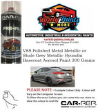 V8S Polished Metal Metallic or Shale Grey Metallic Hyundai Basecoat Aerosol Paint 300 Grams