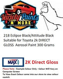 218 Eclipse Black/Attitude Black Suitable for Toyota 2K DIRECT GLOSS Aerosol Paint 300 Grams 