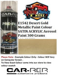 E1542 Desert Gold Metallic Paint Colour SATIN ACRYLIC Aerosol Paint 300 Grams