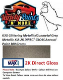 K3G Glittering Metallic/Gunmetal Grey Metallic KIA 2K DIRECT GLOSS Aerosol Paint 300 Grams 