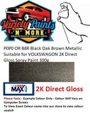 P0P0 OR B8R Black Oak Brown Metallic Suitable for VOLKSWAGON 2K Direct Gloss Spray Paint 300g